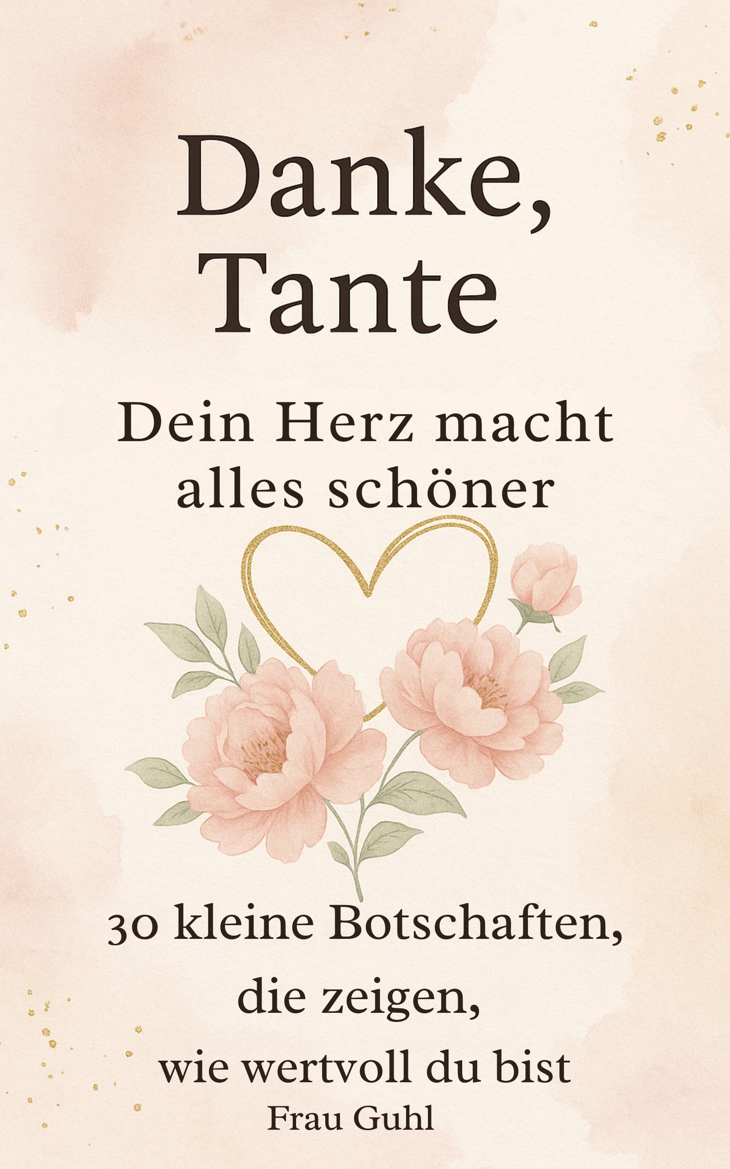 Danke, Tante - Dein Herz macht alles schöner: 30 kleine Botschaften voller Liebe & Dankbarkeit