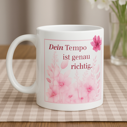 Tasse „Dein Tempo ist genau richtig.“
